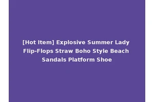 [Hot Item] Explosive Summer Lady Flip-Flops Straw Boho Style Beach Sandals Platform Shoe