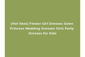 [Hot Item] Flower Girl Dresses Gown Princess Wedding Dresses Girls Party Dresses for Kids
