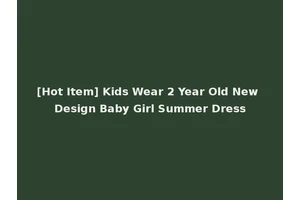 [Hot Item] Kids Wear 2 Year Old New Design Baby Girl Summer Dress