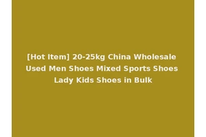 [Hot Item] 20-25kg China Wholesale Used Men Shoes Mixed Sports Shoes Lady Kids Shoes in Bulk