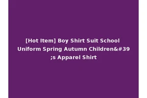 [Hot Item] Boy Shirt Suit School Uniform Spring Autumn Children's Apparel Shirt