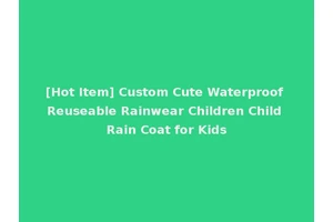 [Hot Item] Custom Cute Waterproof Reuseable Rainwear Children Child Rain Coat for Kids