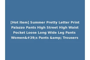 [Hot Item] Summer Pretty Letter Print Palazzo Pants High Street High Waist Pocket Loose Long Wide Leg Pants Women's Pants &amp; Trousers