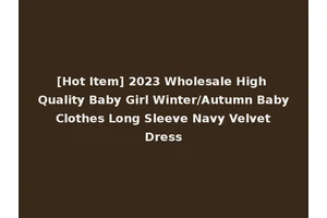 [Hot Item] 2023 Wholesale High Quality Baby Girl Winter/Autumn Baby Clothes Long Sleeve Navy Velvet Dress