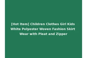 [Hot Item] Children Clothes Girl Kids White Polyester Woven Fashion Skirt Wear with Pleat and Zipper