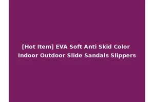 [Hot Item] EVA Soft Anti Skid Color Indoor Outdoor Slide Sandals Slippers