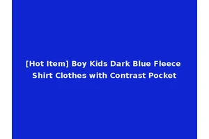 [Hot Item] Boy Kids Dark Blue Fleece Shirt Clothes with Contrast Pocket