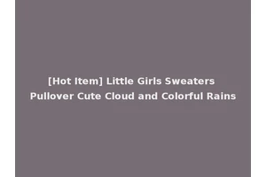 [Hot Item] Little Girls Sweaters Pullover Cute Cloud and Colorful Rains