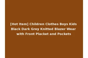 [Hot Item] Children Clothes Boys Kids Black Dark Grey Knitted Blazer Wear with Front Placket and Pockets