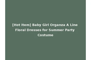 [Hot Item] Baby Girl Organza A Line Floral Dresses for Summer Party Costume