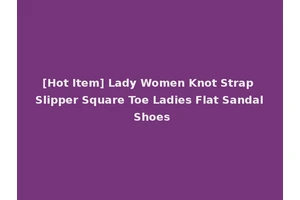 [Hot Item] Lady Women Knot Strap Slipper Square Toe Ladies Flat Sandal Shoes