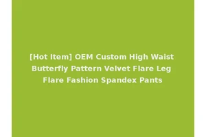 [Hot Item] OEM Custom High Waist Butterfly Pattern Velvet Flare Leg Flare Fashion Spandex Pants