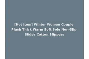 [Hot Item] Winter Women Couple Plush Thick Warm Soft Sole Non-Slip Slides Cotton Slippers