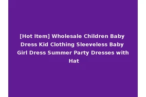 [Hot Item] Wholesale Children Baby Dress Kid Clothing Sleeveless Baby Girl Dress Summer Party Dresses with Hat