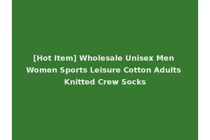 [Hot Item] Wholesale Unisex Men Women Sports Leisure Cotton Adults Knitted Crew Socks