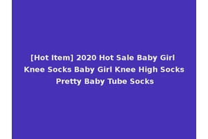 [Hot Item] 2020 Hot Sale Baby Girl Knee Socks Baby Girl Knee High Socks Pretty Baby Tube Socks