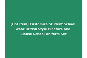 [Hot Item] Customize Student School Wear British Style Pinafore and Blouse School Uniform Set