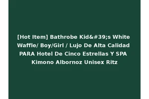 [Hot Item] Bathrobe Kid's White Waffle/ Boy/Girl / Lujo De Alta Calidad PARA Hotel De Cinco Estrellas Y SPA Kimono Albornoz Unisex Ritz