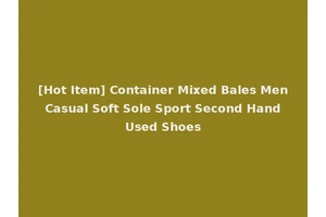 [Hot Item] Container Mixed Bales Men Casual Soft Sole Sport Second Hand Used Shoes