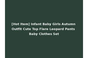 [Hot Item] Infant Baby Girls Autumn Outfit Cute Top Flare Leopard Pants Baby Clothes Set