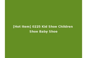 [Hot Item] 0225 Kid Shoe Children Shoe Baby Shoe