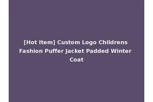 [Hot Item] Custom Logo Childrens Fashion Puffer Jacket Padded Winter Coat