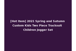 [Hot Item] 2021 Spring and Sutumn Custom Kids Two Piece Tracksuit Children Jogger Set