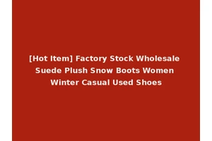 [Hot Item] Factory Stock Wholesale Suede Plush Snow Boots Women Winter Casual Used Shoes