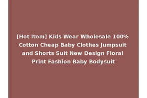 [Hot Item] Kids Wear Wholesale 100% Cotton Cheap Baby Clothes Jumpsuit and Shorts Suit New Design Floral Print Fashion Baby Bodysuit