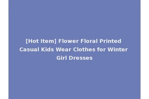 [Hot Item] Flower Floral Printed Casual Kids Wear Clothes for Winter Girl Dresses