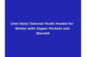 [Hot Item] Tailored Youth Hoodie for Winter with Zipper Pockets and Warmth