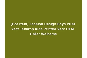 [Hot Item] Fashion Design Boys Print Vest Tanktop Kids Printed Vest OEM Order Welcome