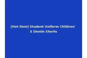 [Hot Item] Student Uniform Children′ S Denim Shorts