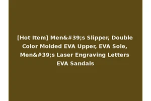 [Hot Item] Men's Slipper, Double Color Molded EVA Upper, EVA Sole, Men's Laser Engraving Letters EVA Sandals