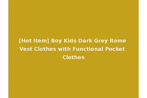 [Hot Item] Boy Kids Dark Grey Rome Vest Clothes with Functional Pocket Clothes