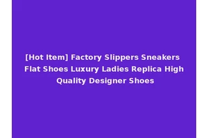 [Hot Item] Factory Slippers Sneakers Flat Shoes Luxury Ladies Replica High Quality Designer Shoes