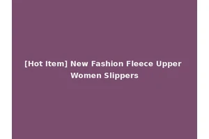 [Hot Item] New Fashion Fleece Upper Women Slippers