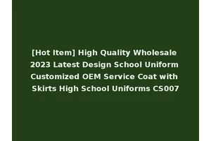 [Hot Item] High Quality Wholesale 2023 Latest Design School Uniform Customized OEM Service Coat with Skirts High School Uniforms CS007