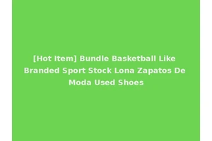 [Hot Item] Bundle Basketball Like Branded Sport Stock Lona Zapatos De Moda Used Shoes