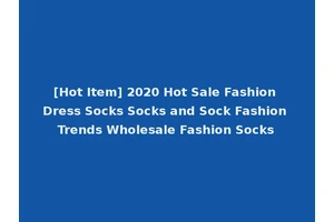 [Hot Item] 2020 Hot Sale Fashion Dress Socks Socks and Sock Fashion Trends Wholesale Fashion Socks