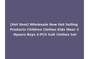 [Hot Item] Wholesale New Hot Selling Products Children Clothes Kids Wear 2-8years Boys 2-PCS Suit Clothes Set