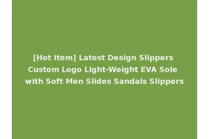 [Hot Item] Latest Design Slippers Custom Logo Light-Weight EVA Sole with Soft Men Slides Sandals Slippers