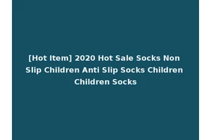 [Hot Item] 2020 Hot Sale Socks Non Slip Children Anti Slip Socks Children Children Socks