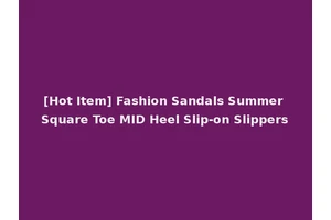 [Hot Item] Fashion Sandals Summer Square Toe MID Heel Slip-on Slippers