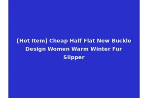 [Hot Item] Cheap Half Flat New Buckle Design Women Warm Winter Fur Slipper