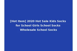 [Hot Item] 2020 Hot Sale Kids Socks for School Girls School Socks Wholesale School Socks
