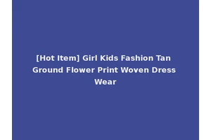 [Hot Item] Girl Kids Fashion Tan Ground Flower Print Woven Dress Wear