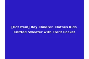 [Hot Item] Boy Children Clothes Kids Knitted Sweater with Front Pocket