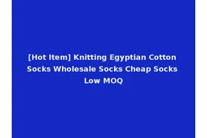 [Hot Item] Knitting Egyptian Cotton Socks Wholesale Socks Cheap Socks Low MOQ