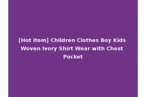 [Hot Item] Children Clothes Boy Kids Woven Ivory Shirt Wear with Chest Pocket